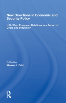 New Directions In Economic And Security Policy : U.s.-west European Relations In A Period Of Crisis And Indecision