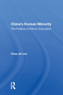 China's Korean Minority : The Politics Of Ethnic Education