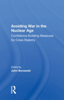 Avoiding War In The Nuclear Age : Confidence-building Measures For Crisis Stability