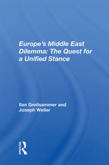 Europe's Middle East Dilemma : The Quest For A Unified Stance