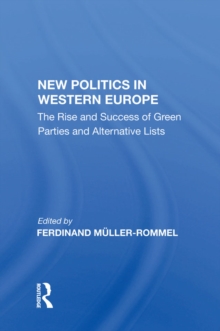 New Politics In Western Europe : The Rise And Success Of Green Parties And Alternative Lists