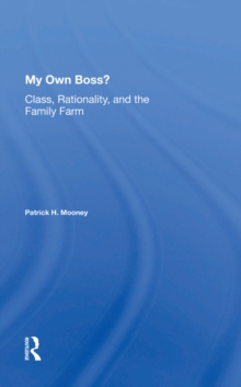 My Own Boss? : Class, Rationality, And The Family Farm