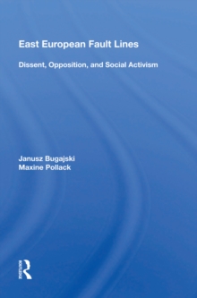 East European Fault Lines : Dissent, Opposition, And Social Activism