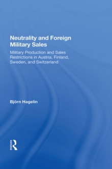 Neutrality And Foreign Military Sales : Military Production And Sales Restrictions In Austria, Finland, Sweden, And Switzerland