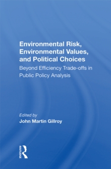 Environmental Risk, Environmental Values, And Political Choices : Beyond Efficiency Tradeoffs In Public Policy Analysis