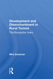 Development And Disenchantment In Rural Tunisia : The Bourguiba Years