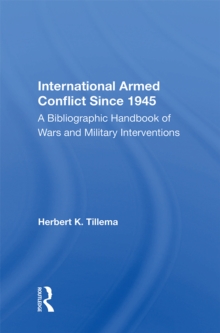 International Armed Conflict Since 1945 : A Bibliographic Handbook Of Wars And Military Interventions