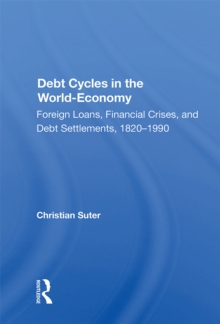 Debt Cycles In The World-economy : Foreign Loans, Financial Crises, And Debt Settlement, 1820-1990