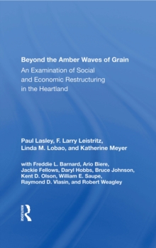 Beyond The Amber Waves Of Grain : An Examination Of Social And Economic Restructuring In The Heartland