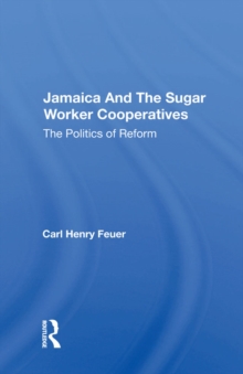 Jamaica And The Sugar Worker Cooperatives : The Politics Of Reform