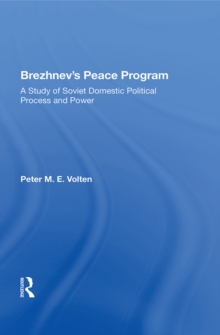 Brezhnev's Peace Program : A Study Of Soviet Domestic Political Process And Power