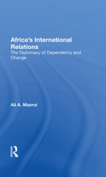 Africa's International Relations : The Diplomacy Of Dependency And Change