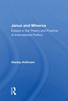 Janus And Minerva : Essays In The Theory And Practice Of International Politics