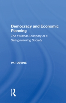 Democracy And Economic Planning : The Political Economy Of A Self-governing Society