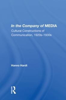 In The Company Of Media : Cultural Constructions Of Communication, 1920's To 1930's