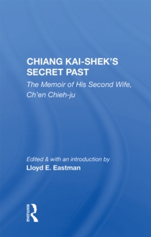 Chiang Kai-shek's Secret Past : The Memoir Of His Second Wife, Ch'en Chieh-ju