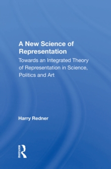 A New Science Of Representation : Towards An Integrated Theory Of Representation In Science, Politics And Art