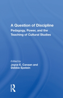 A Question Of Discipline : Pedagogy, Power, And The Teaching Of Cultural Studies