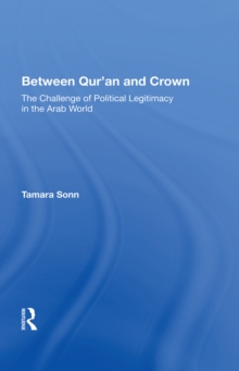 Between Qur'an And Crown : The Challenge Of Political Legitimacy In The Arab World