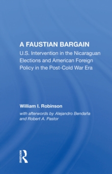 A Faustian Bargain : U.s. Intervention In The Nicaraguan Elections And American Foreign Policy In The Post-cold War Era