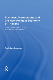 Business Associations And The New Political Economy Of Thailand : From Bureaucratic Polity To Liberal Corporatism