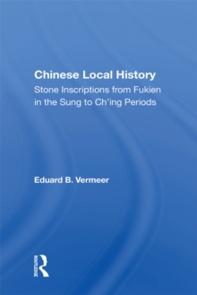 Chinese Local History : Stone Inscriptions From Fukien In The Sung To Ch'ing Periods