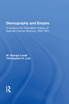 Demography And Empire : A Guide To The Population History Of Spanish Central America, 1500-1821