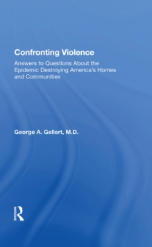 Confronting Violence : Answers To Questions About The Epidemic Destroying America's Homes And Communities