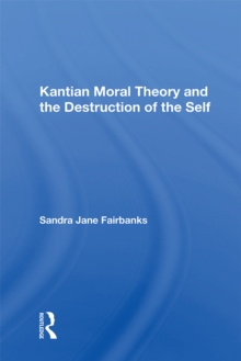 Kantian Moral Theory And The Destruction Of The Self