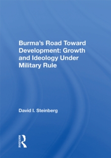 Burma's Road Toward Development : Growth And Ideology Under Military Rule