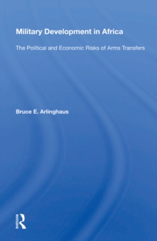 Military Development In Africa : The Political And Economic Risks Of Arms Transfers