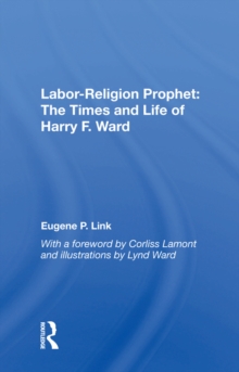 Labor-religion Prophet : The Times And Life Of Harry F. Ward