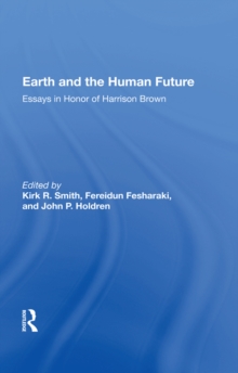 Earth And The Human Future : Essays In Honor Of Harrison Brown