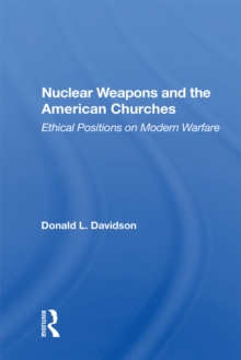 Nuclear Weapons And The American Churches : Ethical Positions On Modern Warfare