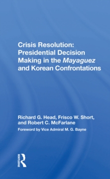 Crisis Resolution: Presidential Decision Making In The Mayaguez And Korean Confrontations