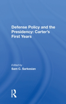 Defense Policy And The Presidency : Carter's First Years