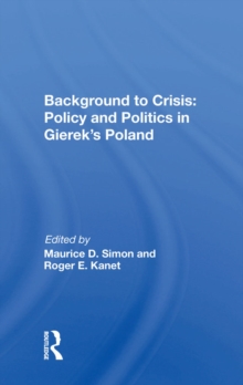 Background To Crisis : Policy And Politics In Gierek's Poland