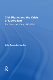 Civil Rights And The Crisis Of Liberalism : The Democratic Party 1945-1976