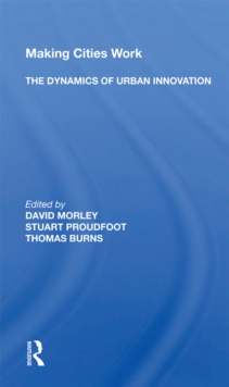 Making Cities Work : The Dynamics of Urban Innovation