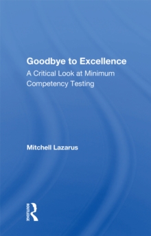 Goodbye To Excellence : A Critical Look At Minimum Competency Testing