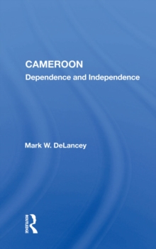 Cameroon : Dependence And Independence