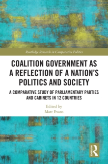 Coalition Government as a Reflection of a Nations Politics and Society : A Comparative Study of Parliamentary Parties and Cabinets in 12 Countries