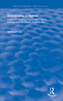 Bibliography of Nigeria : A Survey of Anthropological and Linguistic Writings form the Earliest Times to 1966