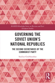 Governing the Soviet Union's National Republics : The Second Secretaries of the Communist Party