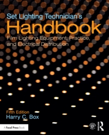 Set Lighting Technician's Handbook : Film Lighting Equipment, Practice, and Electrical Distribution