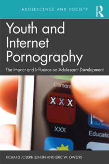 Youth and Internet Pornography : The impact and influence on adolescent development