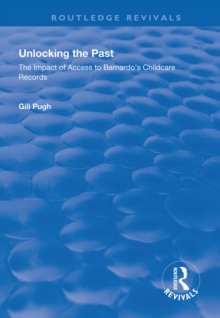 Unlocking the Past : The Impact of Access to Barnardo's Childcare Records