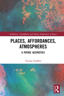 Places, Affordances, Atmospheres : A Pathic Aesthetics