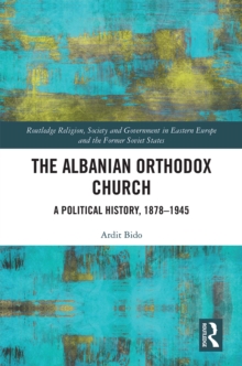 The Albanian Orthodox Church : A Political History, 1878-1945