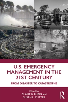 U.S. Emergency Management in the 21st Century : From Disaster to Catastrophe